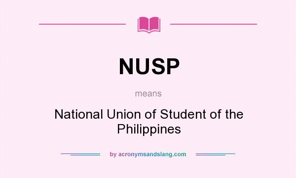 What does NUSP mean? It stands for National Union of Student of the Philippines