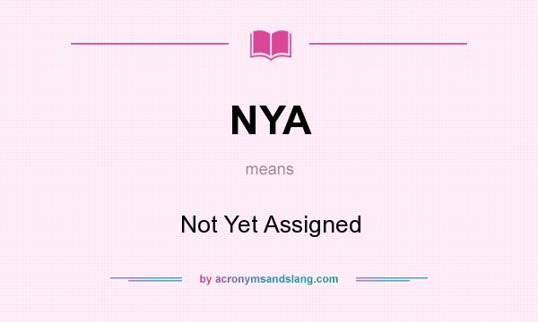What does NYA mean? It stands for Not Yet Assigned