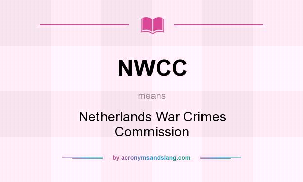 What does NWCC mean? It stands for Netherlands War Crimes Commission