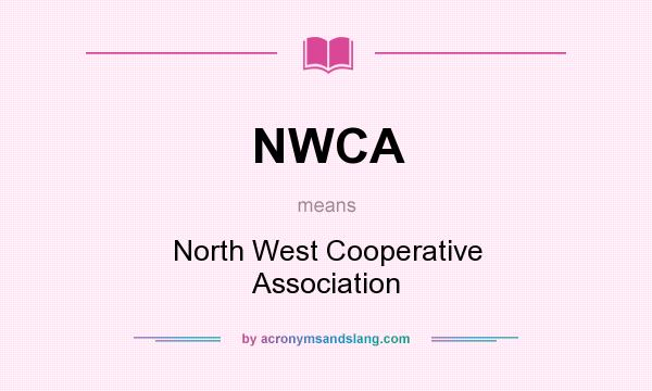 What does NWCA mean? It stands for North West Cooperative Association