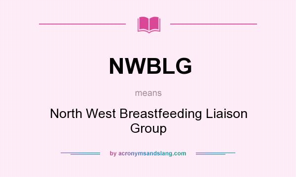 What does NWBLG mean? It stands for North West Breastfeeding Liaison Group