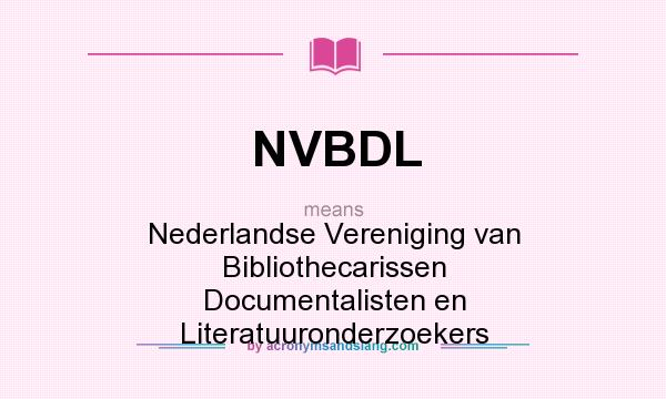 What does NVBDL mean? It stands for Nederlandse Vereniging van Bibliothecarissen Documentalisten en Literatuuronderzoekers