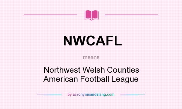 What does NWCAFL mean? It stands for Northwest Welsh Counties American Football League