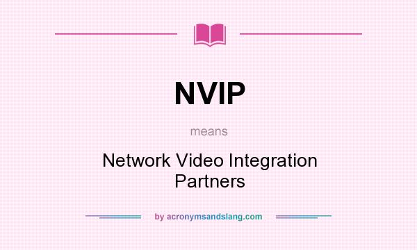 What does NVIP mean? It stands for Network Video Integration Partners