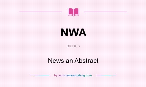 What does NWA mean? It stands for News an Abstract