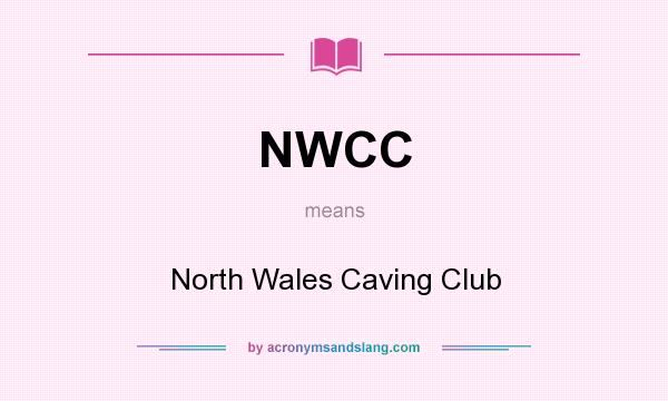 What does NWCC mean? It stands for North Wales Caving Club