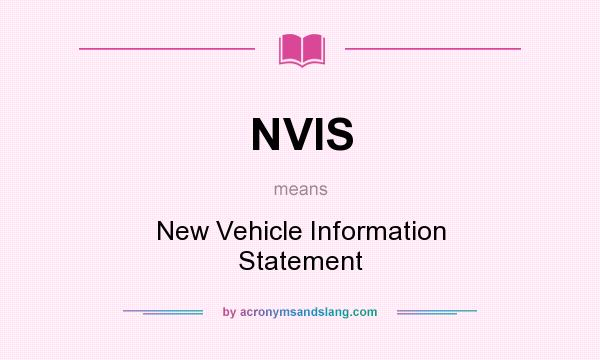 What does NVIS mean? It stands for New Vehicle Information Statement