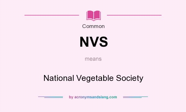 What does NVS mean? It stands for National Vegetable Society
