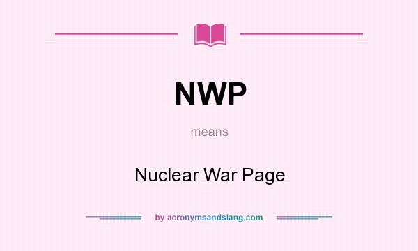 What does NWP mean? It stands for Nuclear War Page