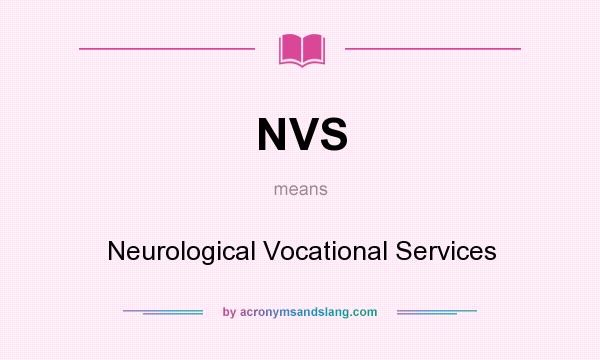 What does NVS mean? It stands for Neurological Vocational Services