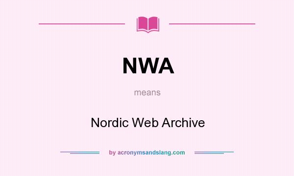 What does NWA mean? It stands for Nordic Web Archive