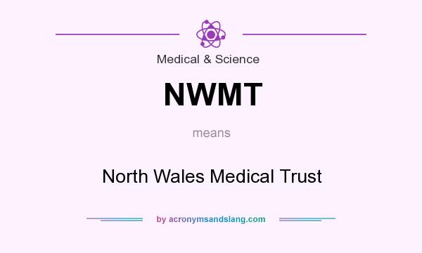 What does NWMT mean? It stands for North Wales Medical Trust