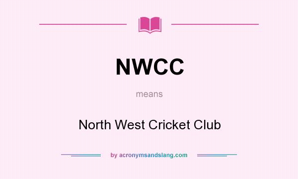 What does NWCC mean? It stands for North West Cricket Club