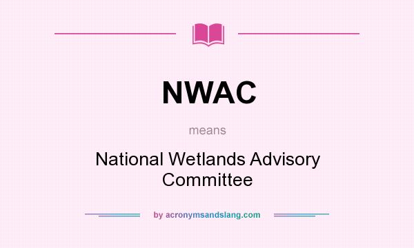 What does NWAC mean? It stands for National Wetlands Advisory Committee