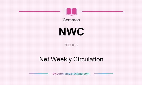 What does NWC mean? It stands for Net Weekly Circulation