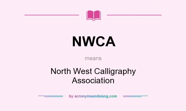 What does NWCA mean? It stands for North West Calligraphy Association