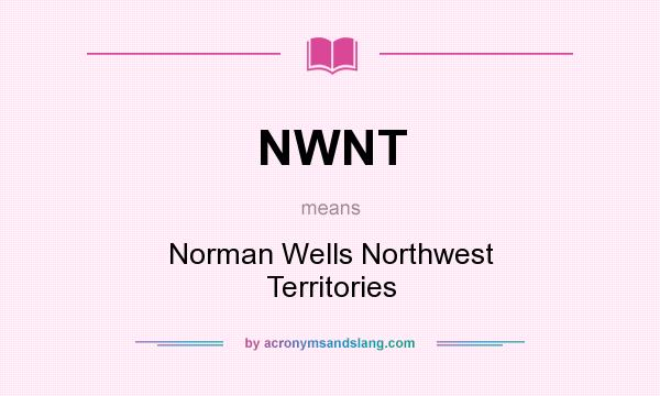 What does NWNT mean? It stands for Norman Wells Northwest Territories