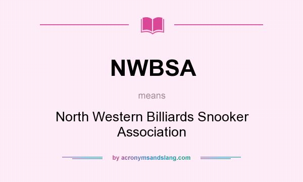 What does NWBSA mean? It stands for North Western Billiards Snooker Association