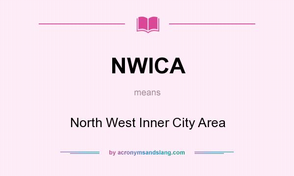 What does NWICA mean? It stands for North West Inner City Area