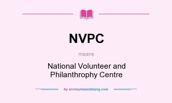What does NVPC mean? It stands for National Volunteer and Philanthrophy Centre
