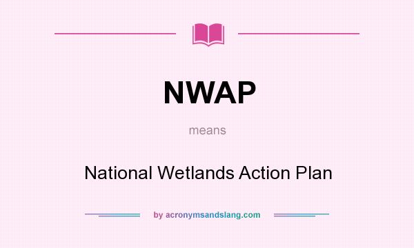 What does NWAP mean? It stands for National Wetlands Action Plan
