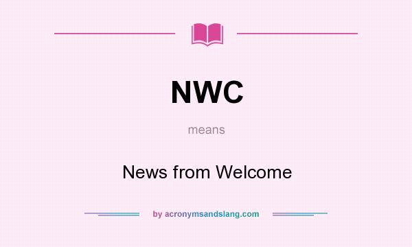 What does NWC mean? It stands for News from Welcome