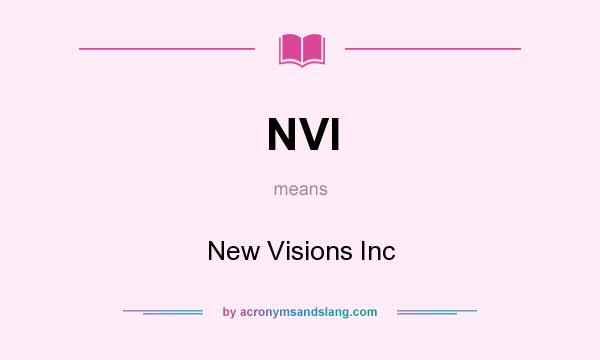 What does NVI mean? It stands for New Visions Inc