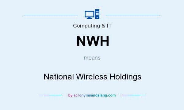 What does NWH mean? It stands for National Wireless Holdings