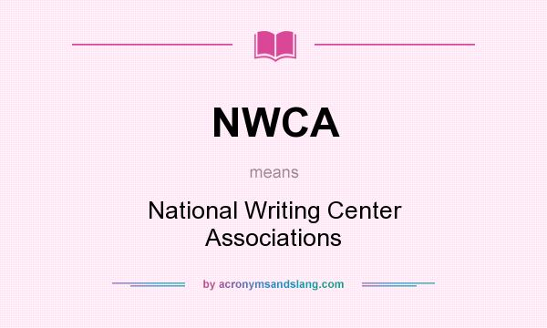 What does NWCA mean? It stands for National Writing Center Associations