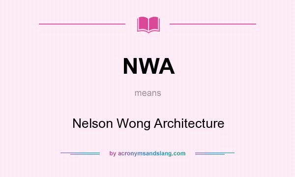 What does NWA mean? It stands for Nelson Wong Architecture