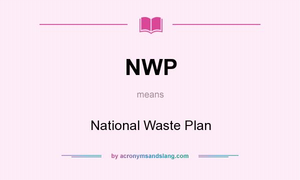 What does NWP mean? It stands for National Waste Plan