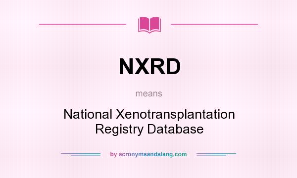 What does NXRD mean? It stands for National Xenotransplantation Registry Database