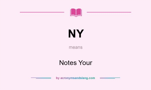 What does NY mean? It stands for Notes Your