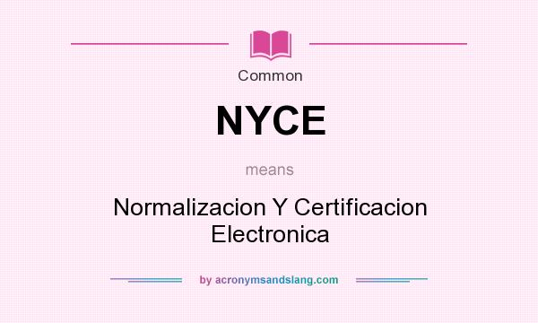 What does NYCE mean? It stands for Normalizacion Y Certificacion Electronica