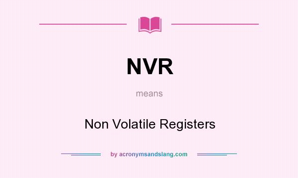 What does NVR mean? It stands for Non Volatile Registers
