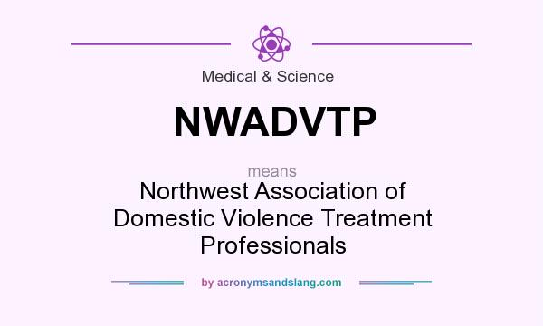 What does NWADVTP mean? It stands for Northwest Association of Domestic Violence Treatment Professionals