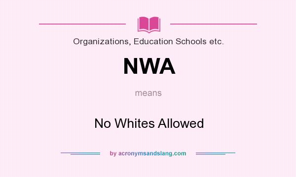 What does NWA mean? It stands for No Whites Allowed