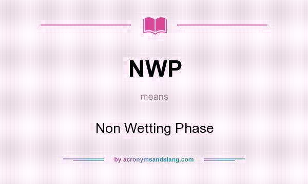 What does NWP mean? It stands for Non Wetting Phase