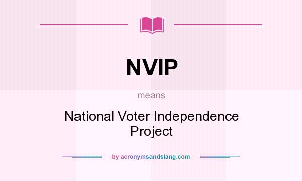 What does NVIP mean? It stands for National Voter Independence Project