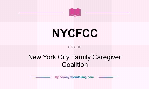 What does NYCFCC mean? It stands for New York City Family Caregiver Coalition