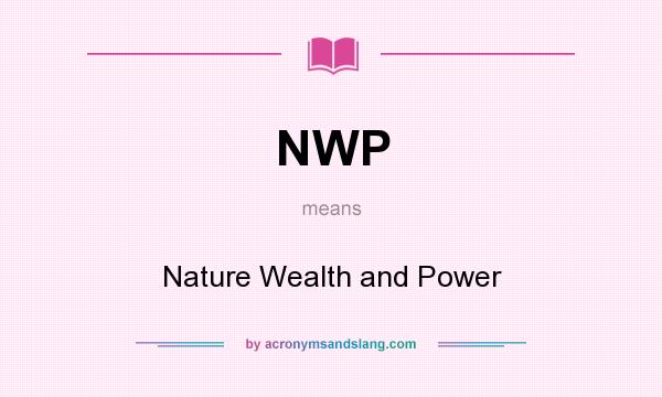 What does NWP mean? It stands for Nature Wealth and Power