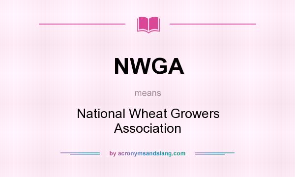 What does NWGA mean? It stands for National Wheat Growers Association