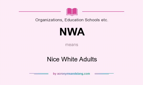 What does NWA mean? It stands for Nice White Adults
