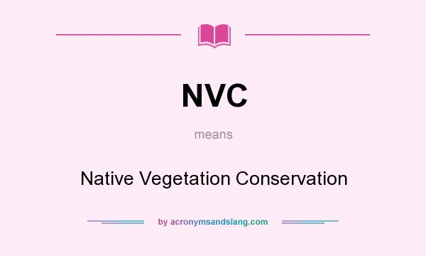 What does NVC mean? It stands for Native Vegetation Conservation