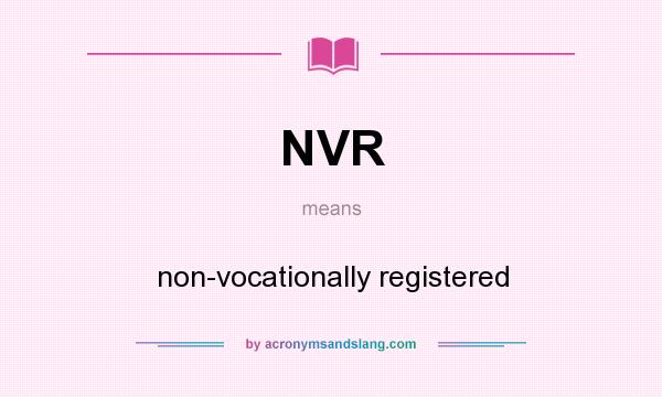 What does NVR mean? It stands for non-vocationally registered