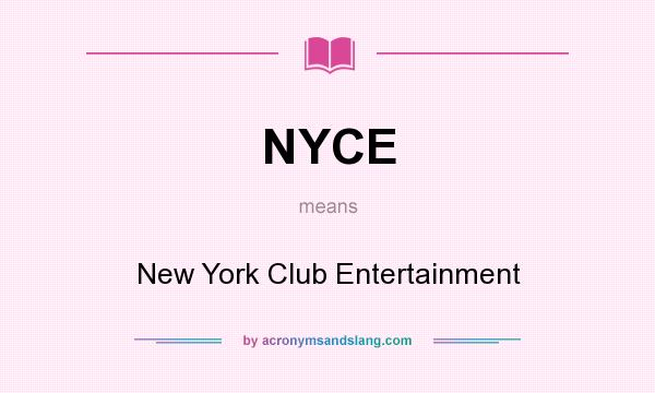 What does NYCE mean? It stands for New York Club Entertainment