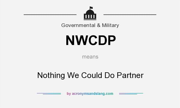 What does NWCDP mean? It stands for Nothing We Could Do Partner
