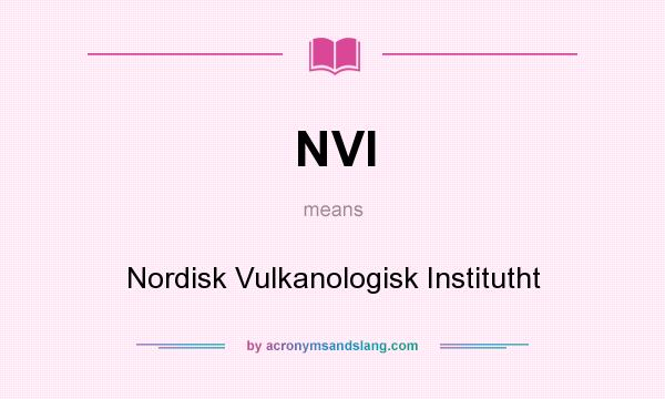 What does NVI mean? It stands for Nordisk Vulkanologisk Institutht