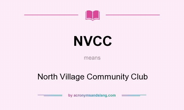 What does NVCC mean? It stands for North Village Community Club