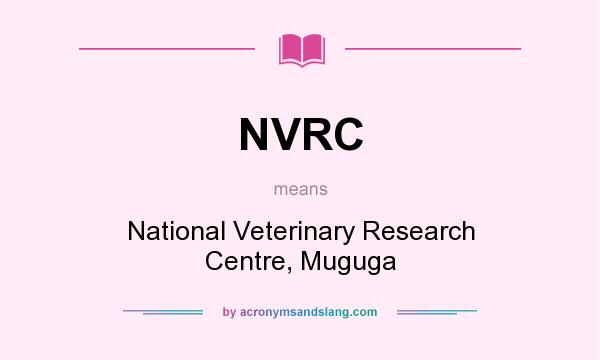 What does NVRC mean? It stands for National Veterinary Research Centre, Muguga